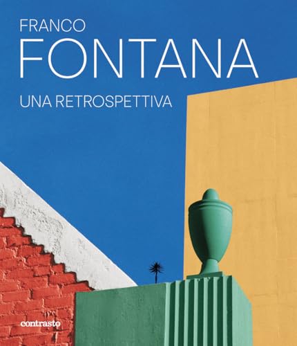 Franco Fontana. Una Retrospettiva. Ediz. A Colori