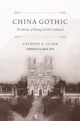 China Gothic: The Bishop Of Beijing And His Cathedral
