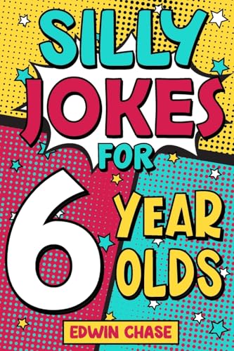 Silly Jokes For 6 Year Olds: Laugh Out Loud Fun For 6 Year Olds