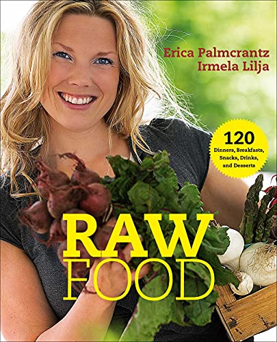 Raw Food: 120 Dinners, Breakfasts, Snacks, Drinks, And Desserts