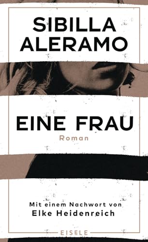 Eine Frau: Roman - Mit Einem Nachwort Von Elke Heidenreich | "Mutig Und Modern, Kraftvoll Und Konsequent. Der Roman Einer Befreiung." Maria-Christina