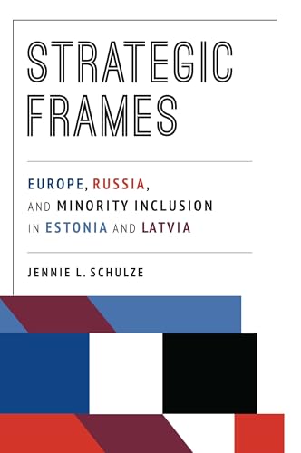 Strategic Frames: Europe, Russia, And Minority Inclusion In Estonia And Latvia