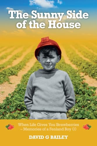 The Sunny Side Of The House: When Life Gives You Strawberries – Memories Of A Fenland Boy (I)