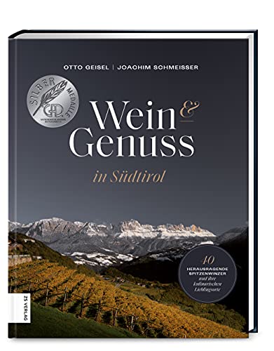 Wein & Genuss In Südtirol: 40 Herausragende Winzer Und Ihre Kulinarischen Lieblingsorte
