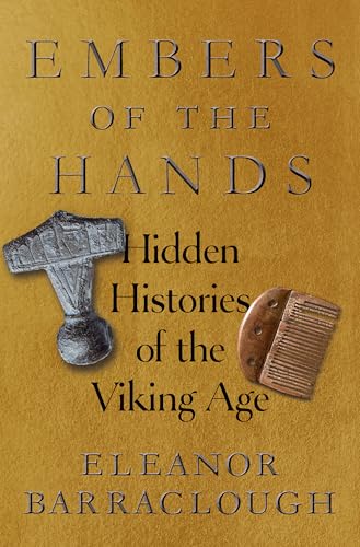 Embers Of The Hands: Hidden Histories Of The Viking Age