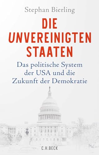 Die Unvereinigten Staaten: Das Politische System Der Usa Und Die Zukunft Der Demokratie