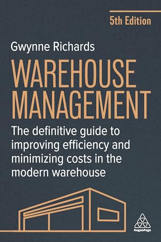Warehouse Management: The Definitive Guide To Improving Efficiency And Minimizing Costs In The Modern Warehouse