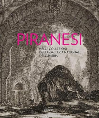 Piranesi Nelle Collezioni Della Galleria Nazionale Dell'Umbria