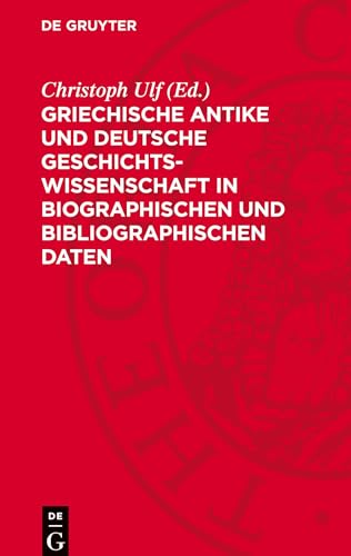 Griechische Antike Und Deutsche Geschichtswissenschaft In Biographischen Und Bibliographischen Daten: Von Der Französischen Revolution 1789 Bis Zum 2.