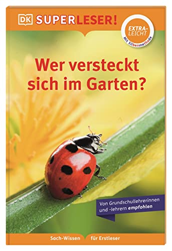 Superleser! Wer Versteckt Sich Im Garten?: Lesestufe Extraleicht, Sach-Wissen Für Erstleser. Mit Silbenmethode Für Kinder Ab 6 Jahren