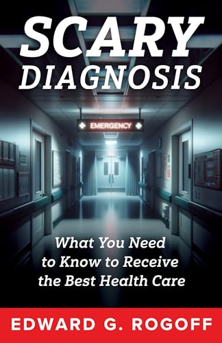 Scary Diagnosis: What You Need To Know To Get The Best Health Care