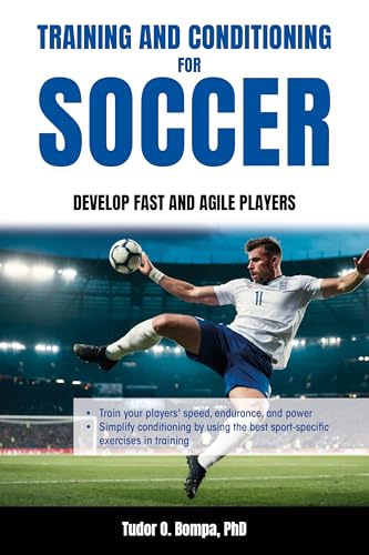 Training And Conditioning For Soccer: Develop Fast And Agile Players