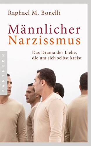 Männlicher Narzissmus: Das Drama Der Liebe, Die Um Sich Selbst Kreist