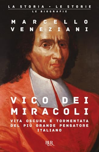 Vico Dei Miracoli. Vita Oscura E Tormentata Del Più Grande Pensatore Italiano