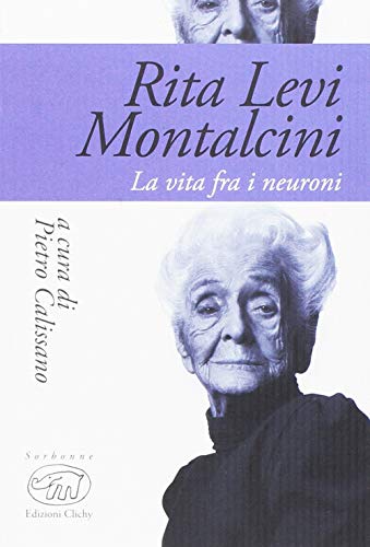 Rita Levi Montalcini. La Vita Fra I Neuroni: 1