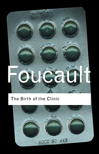 The Birth Of The Clinic: An Archaeology Of Medical Perception