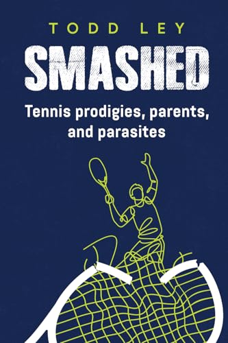 Smashed: Tennis Prodigies, Parents And Parasites