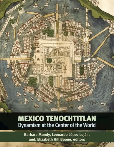 Mexico-Tenochtitlan: Dynamism At The Center Of The World (Dumbarton Oaks Pre-Columbian Symposia And Colloquia)
