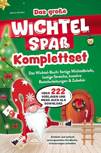 Das Große Wichtelspaß Komplettset ¿ Das Wichtel Buch: Fertige Wichtelbriefe, Lustige Streiche, Kreative Bastelanleitungen & Mehr: Einfach Und Schnell