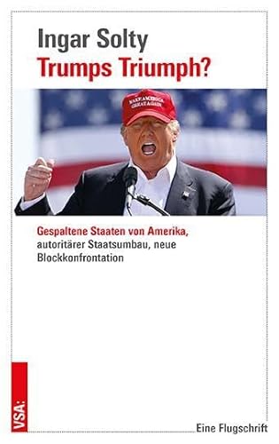 Trumps Triumph?: Gespaltene Staaten Von Amerika, Autoritärer Staatsumbau, Neue Blockkonfrontation