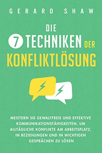 Die 7 Techniken Der Konfliktlösung: Meistern Sie Gewaltfreie Und Effektive Kommunikationsfähigkeiten, Um Alltägliche Konflikte Am Arbeitsplatz, In Bez