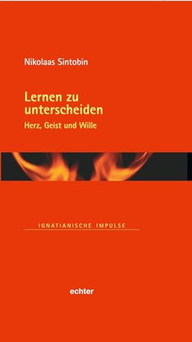 Lernen Zu Unterscheiden: Herz, Geist Und Wille (Ignatianische Impulse): 99