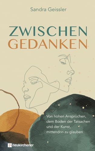 Zwischen Gedanken: Von Hohen Ansprüchen, Dem Boden Der Tatsachen Und Der Kunst, Mittendrin Zu Glauben