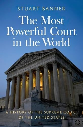The Most Powerful Court In The World: A History Of The Supreme Court Of The United States