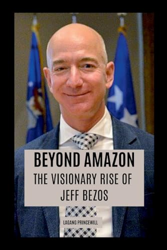 Beyond Amazon: The Visionary Rise Of Jeff Bezos