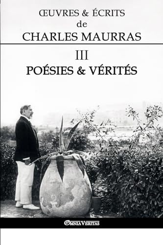Oeuvres Et Écrits De Charles Maurras Iii: Poésies & Vérités