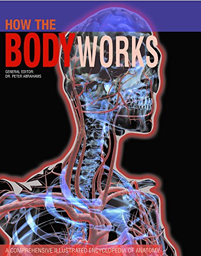 How The Body Works: A Comprehensive Illustrated Encyclopedia Of Anatomy
