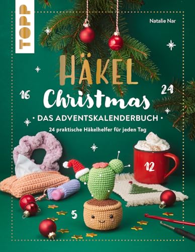 Häkel Christmas. Das Adventskalenderbuch: 24 Praktische Häkelhelfer Für Das Ganze Jahr