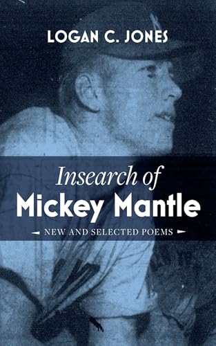 Insearch Of Mickey Mantle: New And Selected Poems