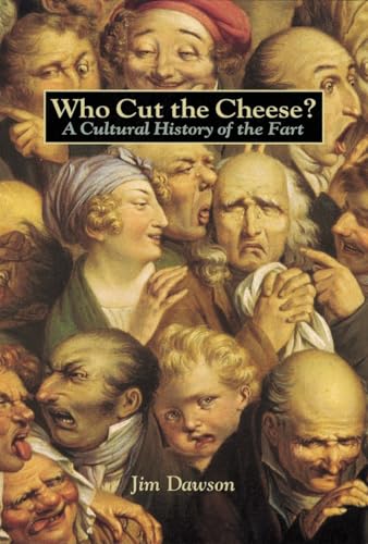 Who Cut The Cheese?: A Cultural History Of The Fart