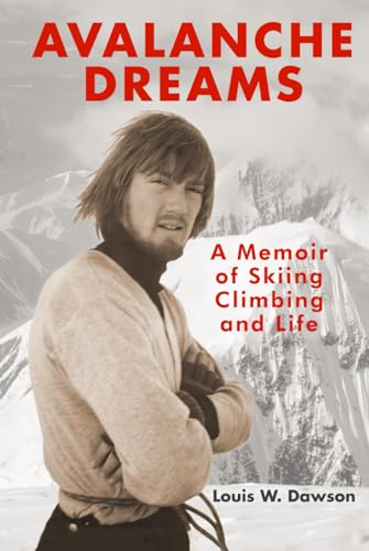 Avalanche Dreams: A Memoir Of Skiing, Climbing, And Life