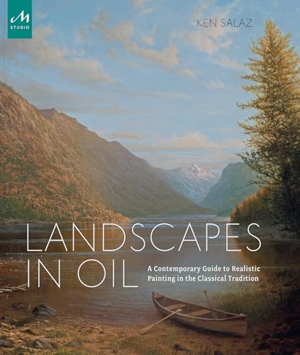 Landscapes In Oil: A Contemporary Guide To Realistic Painting In The Classical Tradition