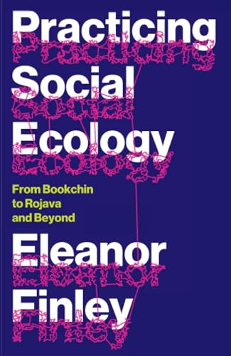Practicing Social Ecology: From Bookchin To Rojava And Beyond