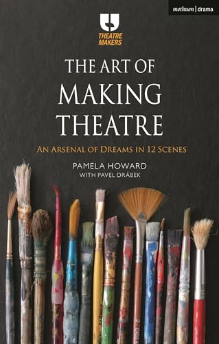 The Art Of Making Theatre: An Arsenal Of Dreams In 12 Scenes