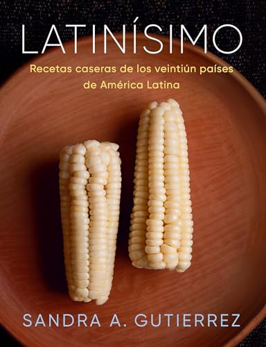 Latinísimo: Recetas Caseras De Los Veintiún Países De América Latina: Home Recipes From The Twenty-One Countries Of Latin America: A Cookbook