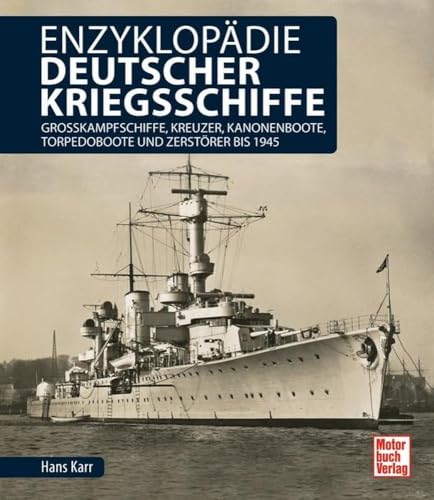 Enzyklopädie Deutscher Kriegsschiffe: Großkampfschiffe, Kreuzer, Kanonenboote, Torpedoboote Und Zerstörer Bis 1945