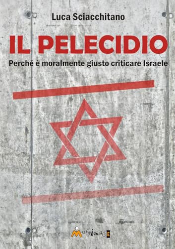 Il Pelecidio. Perché È Moralmente Giusto Criticare Israele