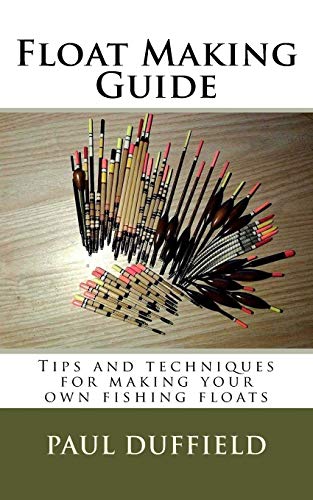 Float Making Guide: Tips And Techniques For Making Your Own Fishing Floats