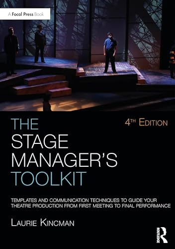 The Stage Manager'S Toolkit: Templates And Communication Techniques To Guide Your Theatre Production From First Meeting To Final Performance