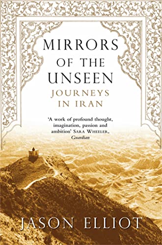Mirrors Of The Unseen. Journeys In Iran (Picador) [Lingua Inglese]