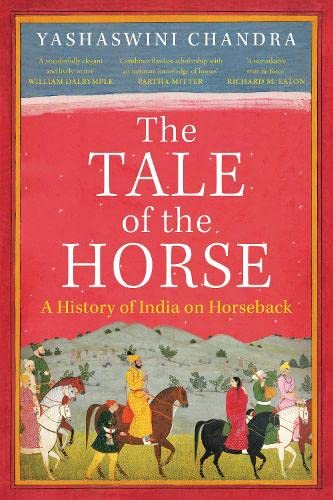 The Tale Of The Horse: A History Of India On Horseback