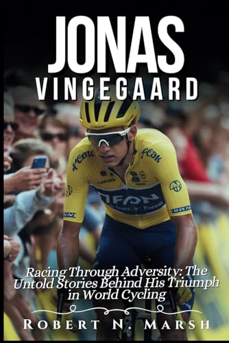 Jonas Vingegaard Biography: Racing Through Adversity: The Untold Stories Behind His Triumph In World Cycling