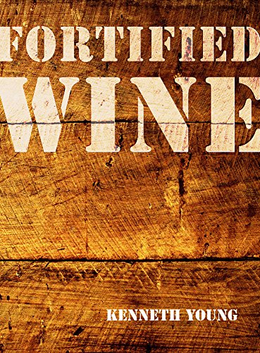 Fortified Wine: The Essential Guide To American Port-Style And Fortified Wine
