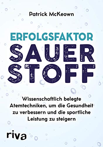 Erfolgsfaktor Sauerstoff: Wissenschaftlich Belegte Atemtechniken, Um Die Gesundheit Zu Verbessern Und Die Sportliche Leistung Zu Steigern [Lingua Tede