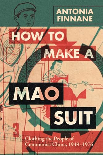 How To Make A Mao Suit: Clothing The People Of Communist China, 1949–1976