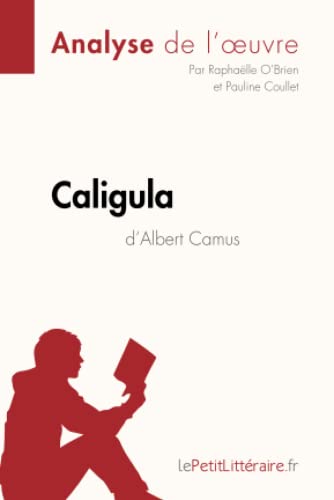 Caligula D'Albert Camus (Analyse De L'Oeuvre): Analyse Complète Et Résumé Détaillé De L'Oeuvre